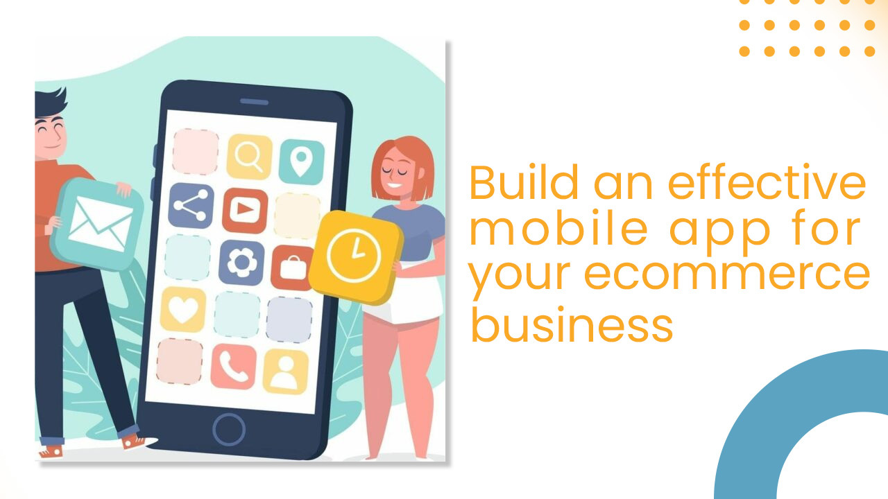 Build an effective mobile app for your eCommerce business